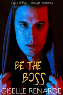 Be the Boss: A Gay Shapeshifter Menage Romance