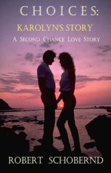 Choices: Karolyn's Story, a Second Chance Love Story