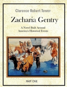 Zachariah Gentry (A Novel Built around America's Historical Events): Part One