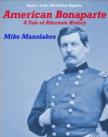 American Bonaparte : The McClellan Regime, #1