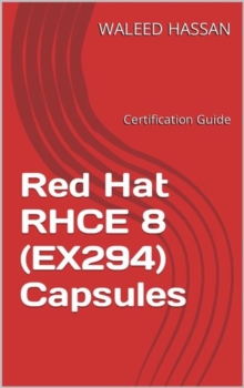 Red Hat RHCE 8 (EX294) Capsules: Certification Guide