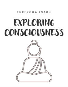 Exploring Consciousness