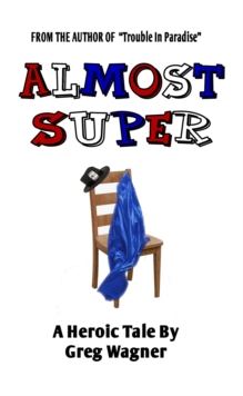 Almost Super: A Heroic Tale