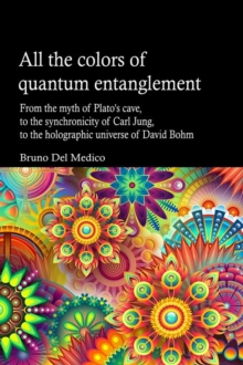 All the Colors of Quantum Entanglement. From the Myth of Plato's Cave, to the Synchronicity of Carl Jung, to the Holographic Universe