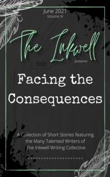 Inkwell presents: Facing the Consequences : The Inkwell presents:, #3