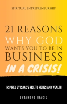 21 Reasons Why God Wants You to Be in Business in a Crisis