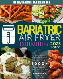 Bariatric Air Fryer Cookbook: Take Care of Your New Stomach Living Slimmer and Happier with 1000+ Days Easy and Tasty Recipes