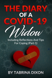 Diary of a Covid-19 Widow: Including Reflections and Tips for Coping (Part-1)