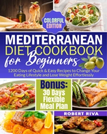 Mediterranean Diet Cookbook for Beginners: 1200 Days of Quick & Easy Recipes