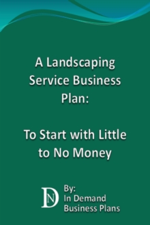 Landscaping Service Business Plan: To Start with Little to No Money