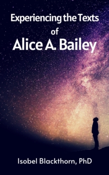 Experiencing the Texts of Alice A. Bailey