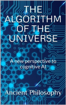 Algorithm of the Universe (A new perspective to cognitive AI)