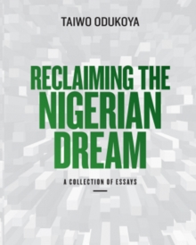 Reclaiming the Nigerian Dream: A Collection of Essays