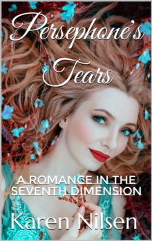 Persephone's Tears: A Romance in the Seventh Dimension