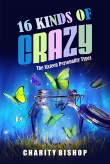 16 Kinds of Crazy: The Sixteen Personality Types