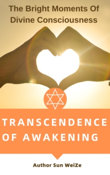 Transcendence Of Awakening The Bright Moments Of Divine Consciousness