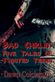 Bad Girls: Five Tales of Twisted Teens