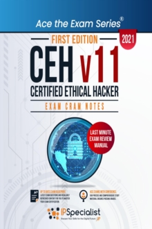 CEH - Certified Ethical Hacker v11 : Exam Cram Notes - First Edition - 2021