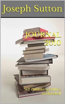 Journal 2010: Self-Publishing, Politics, and Baseball