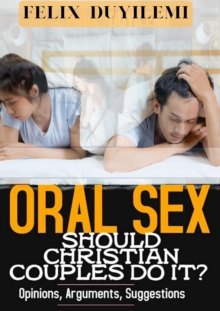 Oral Sex: Should Christian Couples Do It?