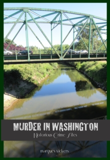 Murder in Washington: Notorious Crime Sites