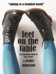 Feet On The Table: An Enormous Book Of Tiny Stories