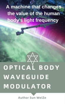 Optical Body Waveguide Modulator A Machine That Changes The Value Of The Human Body's Light Frequency