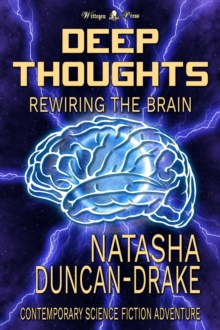 Deep Thoughts: Rewiring the Brain  (A Contemporary Science Fiction Adventure)