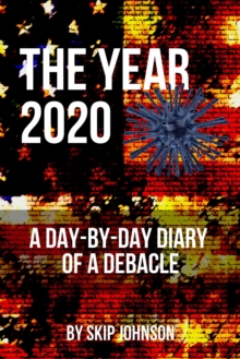 Year 2020: A Day-By-Day Diary of a Debacle