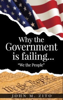 Why the Government is Failing..."We the People"