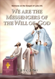 Sermons on the Gospel of Luke(VI) - We Are The Messengrs Of The Will Of God