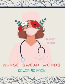 Nurse swear words Coloring Book : Nurse Coloring Book For All Ages: Coloring Book for Inspiration and Relaxation with Encouraging Affirmations