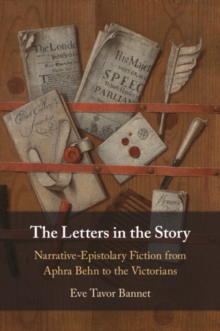 The Letters in the Story : Narrative-Epistolary Fiction from Aphra Behn to the Victorians