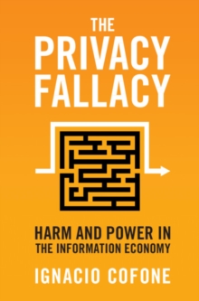 Privacy Fallacy : Harm and Power in the Information Economy