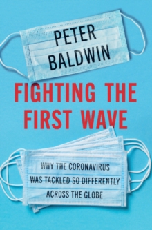 Fighting the First Wave : Why the Coronavirus Was Tackled So Differently Across the Globe