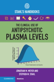 The Clinical Use of Antipsychotic Plasma Levels : Stahl's Handbooks