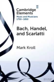 Bach, Handel and Scarlatti : Reception in Britain 1750-1850