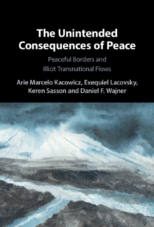 Unintended Consequences of Peace : Peaceful Borders and Illicit Transnational Flows