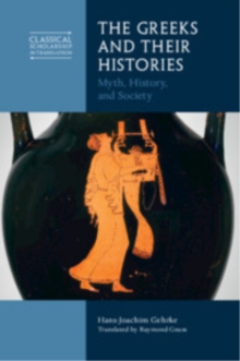The Greeks and Their Histories : Myth, History, and Society