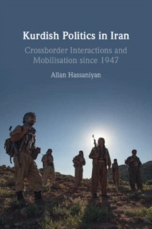 Kurdish Politics in Iran : Crossborder Interactions and Mobilisation since 1947