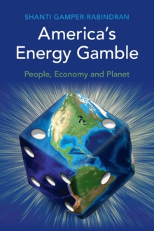 America's Energy Gamble : People, Economy and Planet