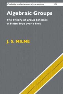 Algebraic Groups : The Theory of Group Schemes of Finite Type over a Field