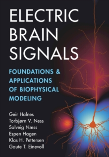 Electric Brain Signals : Foundations and Applications of Biophysical Modeling