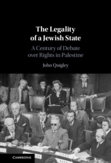 Legality of a Jewish State : A Century of Debate over Rights in Palestine