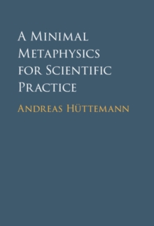 A Minimal Metaphysics for Scientific Practice