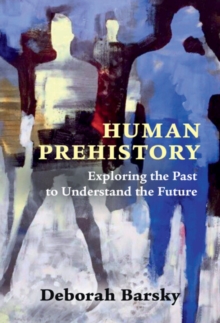 Human Prehistory : Exploring the Past to Understand the Future