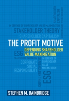 The Profit Motive : Defending Shareholder Value Maximization