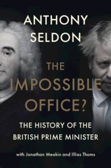 The Impossible Office? : The History of the British Prime Minister