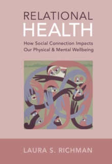 Relational Health : How Social Connection Impacts Our Physical and Mental Wellbeing