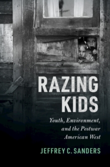 Razing Kids : Youth, Environment, and the Postwar American West